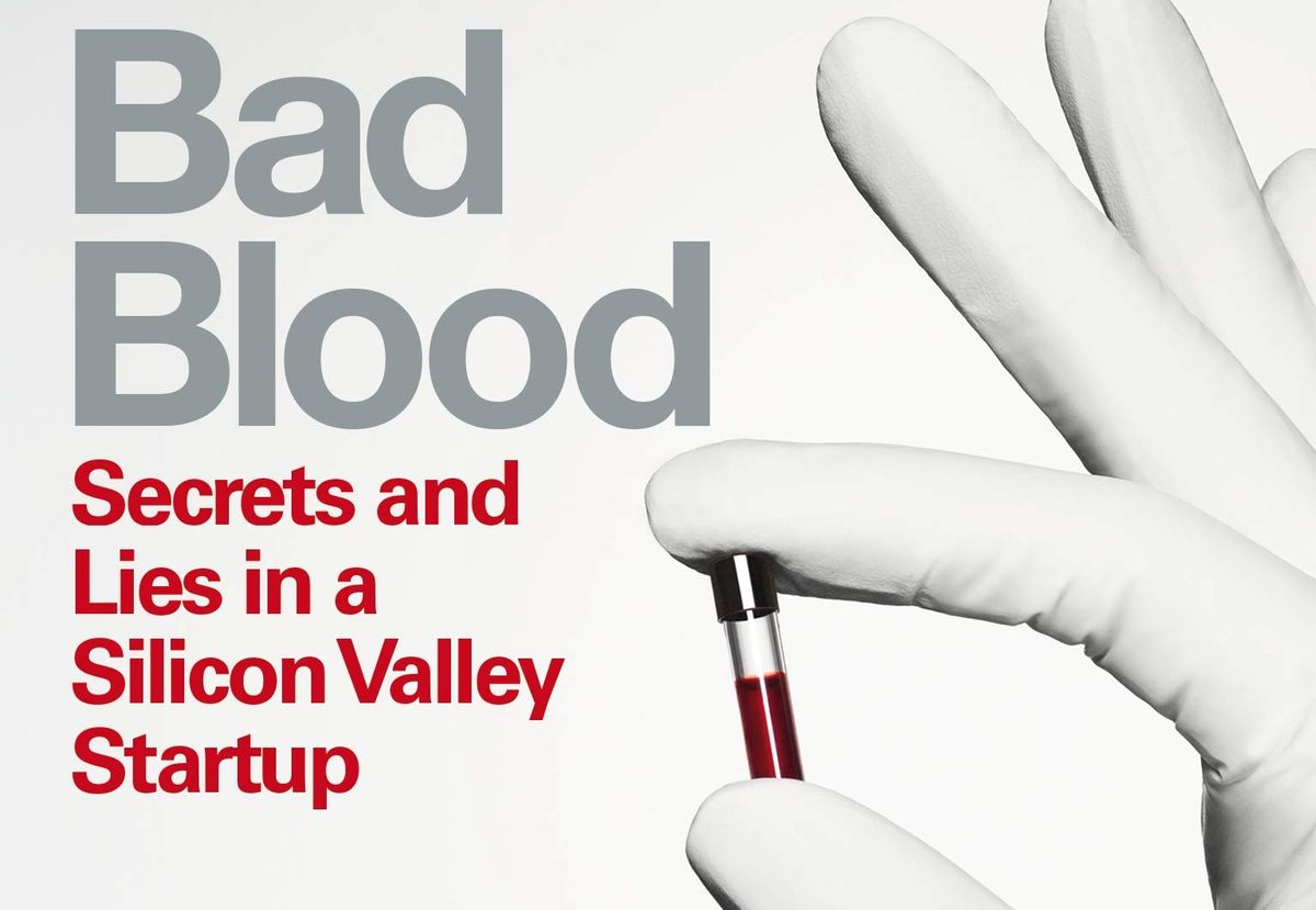 The Dangers of Wilful Ignorance: Uncovering the Dark Reality Behind the Theranos Scandal, Bad Blood by John Carreyrou